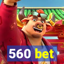 560 bet